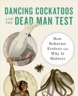 Biológia, fauna a flóra Dancing Cockatoos and the Dead Man Test - Marlene Zuk