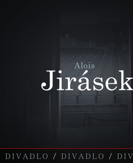 Dráma, divadelné hry, scenáre SUPRAPHON a.s. Divadlo, divadlo, divadlo. Alois Jirásek