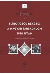 História - ostatné Háborúból békébe - a magyar társadalom 1918 után - Zsombor Bódy