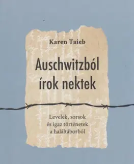 Skutočné príbehy Auschwitzból írok nektek - Levelek, sorsok és igaz történetek a haláltáborból - Taieb Karen