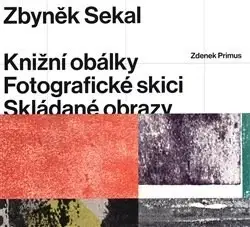 Umenie - ostatné Zbyněk Sekal: Knižní obálky - Fotografické skici - Skládané obrazy - Zdeněk Primus