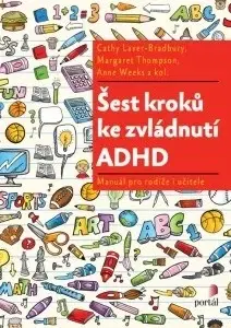 Pedagogika, vzdelávanie, vyučovanie Šest kroků ke zvládnutí ADHD - Cathy Laver-Bradbury,Margaret Thompson,Anne Weeks