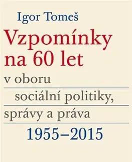História Vzpomínky na 60 let v oboru sociální politiky, správy a práva 1955-2015 - Kristina Koldinská,Igor Tomeš