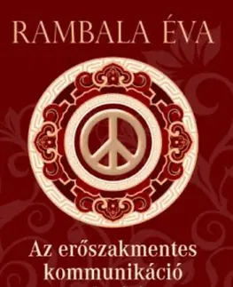 Psychológia, etika Az erőszakmentes kommunikáció alapjai - Éva Rambala