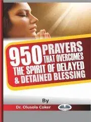 Svetová beletria 950 Prayers That Overcome The Spirit Of Delayed And Detained Blessings - Coker Olusola