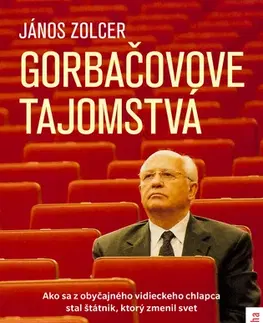 Moderné dejiny Gorbačovove tajomstvá - János Zolcer