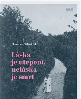 Biografie - ostatné Láska je utrpení, neláska je smrt - Eleonora Jeřábková