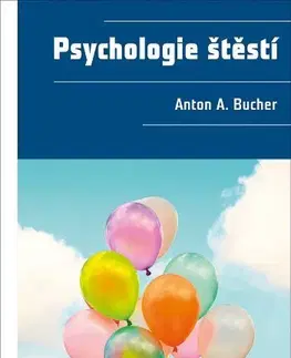 Psychológia, etika Psychologie štěstí - Anton A. Bucher
