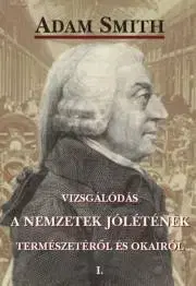 Ekonómia, Ekonomika Vizsgálódás a nemzetek jólétének természetéről és okairól, I. kötet - Adam Smith