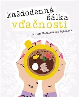 Motivačná literatúra - ostatné Každodenná šálka vďačnosti - Jar - Miriam Kušnieriková Šajbenová