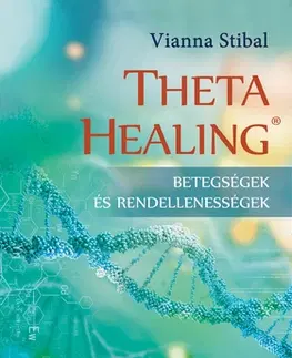 Medicína - ostatné ThetaHealing - Betegségek és rendellenességek - Vianna Stibal