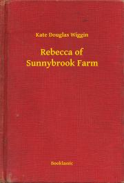 Svetová beletria Rebecca of Sunnybrook Farm - Wiggin Kate Douglas