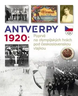 Slovenské a české dejiny Antverpy 1920: Příběh československé olympijské výpravy - Zdeněk Škoda
