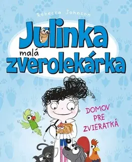 Pre dievčatá Julinka – malá zverolekárka 1: Domov pre zvieratká, 4. vydanie - Rebecca Johnson,Ema Liptáková