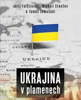 História Ukrajina v plamenech - Jurij Felštinskij,Michail Stančev a Tomáš Lemešani