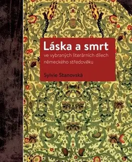 Sociológia, etnológia Láska a smrt ve vybraných literárních dílech německého středověku - Sylvie Stanovská