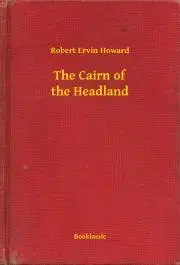 Svetová beletria The Cairn of the Headland - Robert Ervin Howard