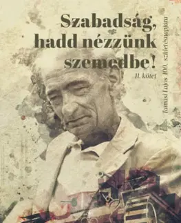 História - ostatné Szabadság, hadd nézzünk szemedbe! II. kötet - Tamási Lajos 100. születésnapjára - László Benke