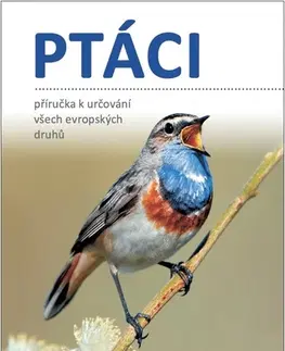 Biológia, fauna a flóra Ptáci - Příručka k určování všech evropských druhů - Kolektív autorov