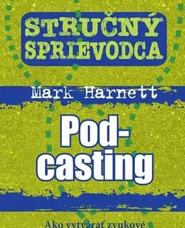 Marketing, reklama, žurnalistika Stručný sprievodca: Podcasting - Mark Harnett