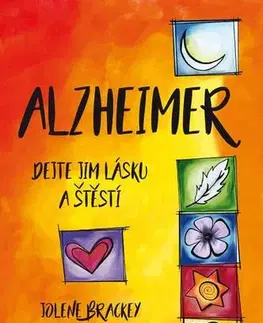 Alternatívna medicína - ostatné Alzheimer - Dejte jim lásku a štěstí - Jolene Brackey