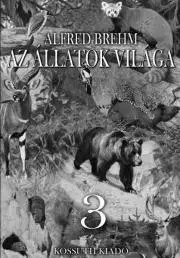 Prírodné vedy - ostatné Az állatok világa 3. kötet - Alfréd Brehm