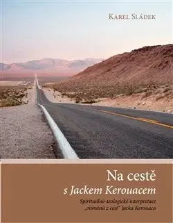 Náboženstvo - ostatné Na cestě s Jackem Kerouacem - Karel Sládek