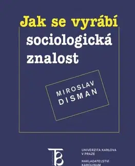 Pre vysoké školy Jak se vyrábí sociologická znalost - Miroslav Disman