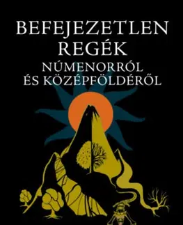 Svetová beletria Befejezetlen regék Númenorról és Középföldéről - John Ronald Reuel Tolkien