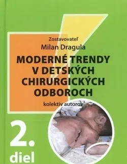 Pediatria Moderné trendy v detských chirurgických oboroch 2. diel - Milan Dragula,Kolektív autorov