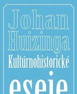 Eseje, úvahy, štúdie Kultúrnohistorické eseje - Johan Huizinga,Adam Bžoch