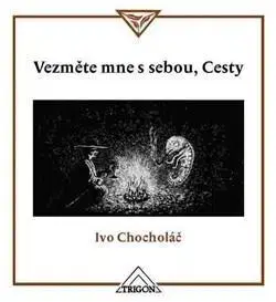 Eseje, úvahy, štúdie Vezměte mne s sebou, Cesty - Ivo Chocholáč