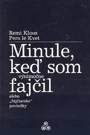 Slovenská beletria Minule, keď som (výnimočne) fajčil 1 - Remi Kloos,Pero Le Kvet