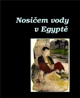 Geografia - ostatné Nosičem vody v Egyptě - Otto Horský