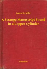 Svetová beletria A Strange Manuscript Found in a Copper Cylinder - Mille James De