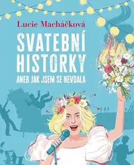 Humor a satira Svatební historky aneb Jak jsem se nevdala - Lucie Macháčková