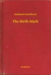 Svetová beletria The Birth-Mark - Nathaniel Hawthorne