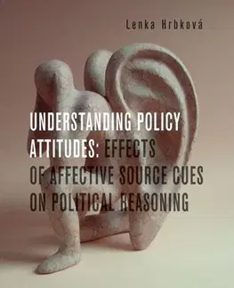Pre vysoké školy Understanding Policy Attitudes: Effects of Affective Source Cues on Political Reasoning - Lenka Hrbková