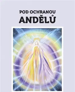 Anjeli Pod ochranou andělů - Adriana Michálková