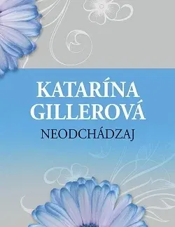 Romantická beletria Neodchádzaj 2. vydanie - Katarína Gillerová