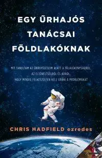 Fejtóny, rozhovory, reportáže Egy űrhajós tanácsai a földi élethez - Chris Hadfield