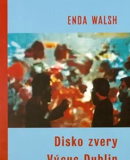 Dráma, divadelné hry, scenáre Disko zvery / Výcuc Dublin - Enda Walsh,neuvedený
