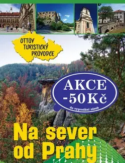Slovensko a Česká republika Na sever od Prahy Ottův turistický průvodce - Kolektív autorov,Lenka Moravcová