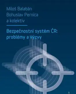 Sociológia, etnológia Bezpečnostní systém ČR: problémy a výzvy - Miloš Balabán,Bohuslav Pernica