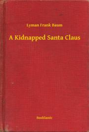 Svetová beletria A Kidnapped Santa Claus - Lyman Frank Baum