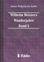 Svetová beletria Wilhelm Meisters Wanderjahre Band 3 - Johann Wolfgang von Goethe