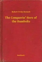Svetová beletria The Conquerin' Hero of the Humbolts - Robert Ervin Howard