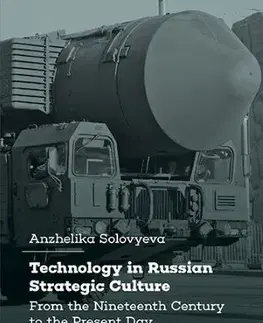 Armáda, zbrane a vojenská technika Technology in Russian Strategic Culture - Anzhelika Solovyeva