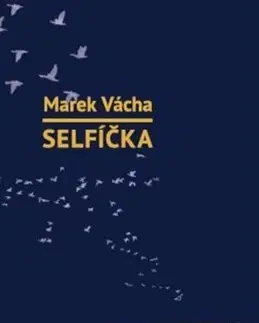 Eseje, úvahy, štúdie Selfíčka - Marek Vácha