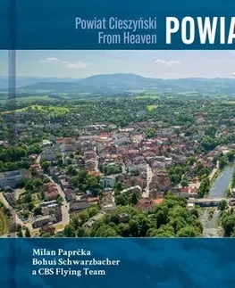 Obrazové publikácie Powiat Cieszyński z nieba - Milan Paprčka,Bohuš Schwarzbacher,CBS Flying team